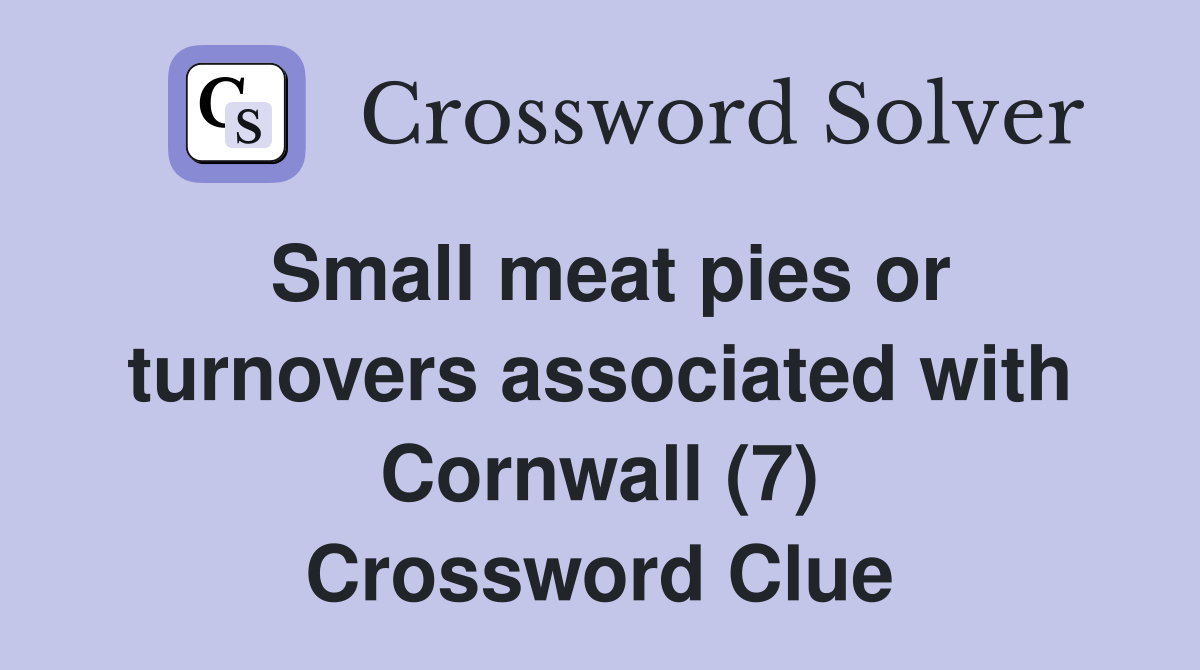 Small meat pies or turnovers associated with Cornwall (7) Crossword